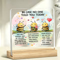 In Case No One Told You Today acrylic desk plaque with wooden stand