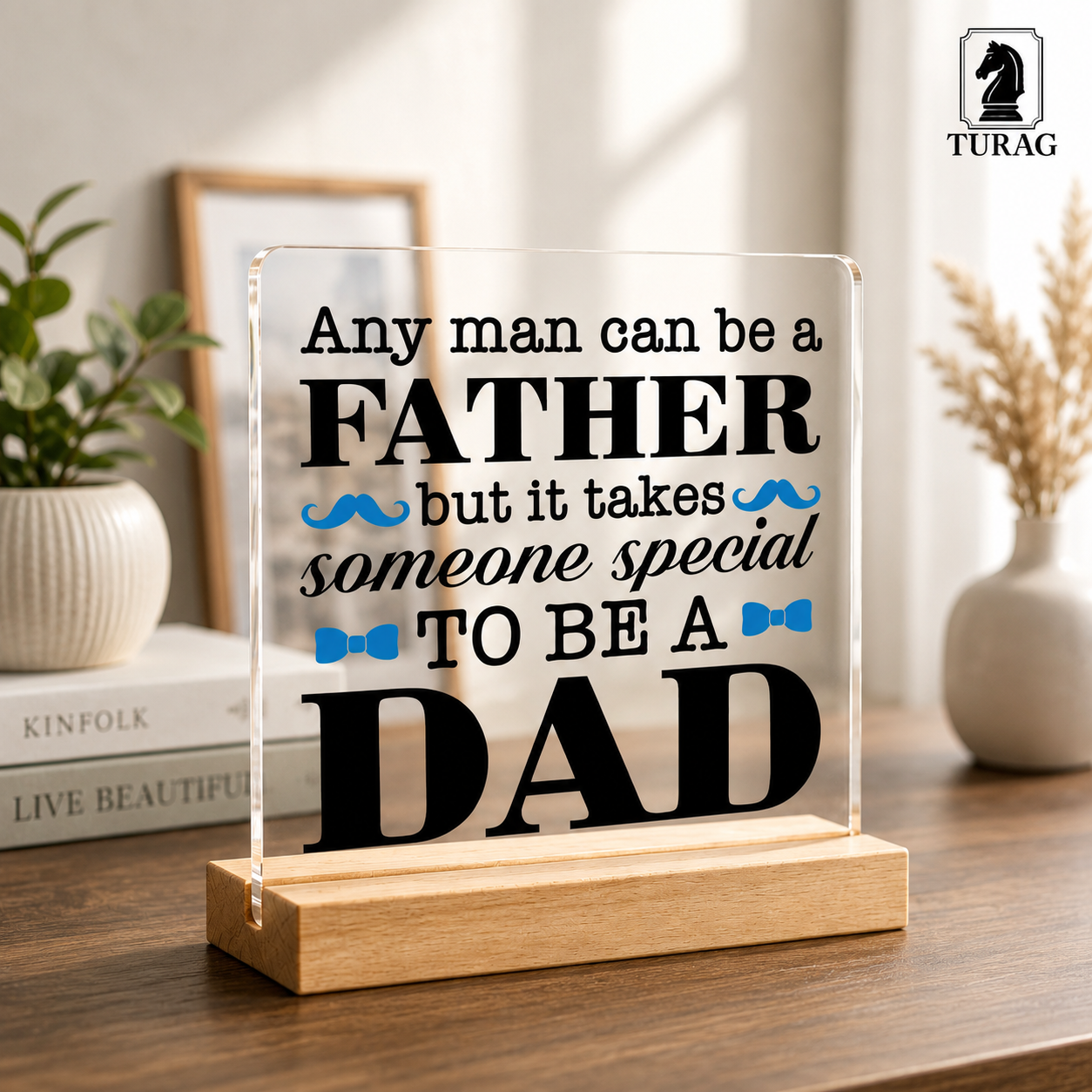 Any Man Can Be a Father But It Takes Someone Special to Be a Dad Acrylic Plaque
