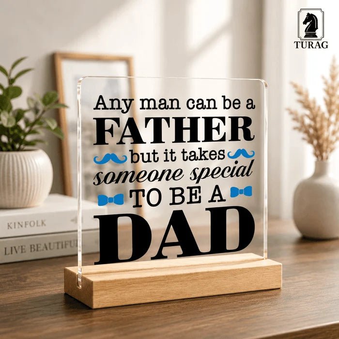 Any Man Can Be a Father But It Takes Someone Special to Be a Dad Acrylic Plaque - TuragStudio