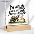 I'm Not Late You're Just Early Acrylic Desk Plaque | Tortoise and Hare Decor - TuragStudio