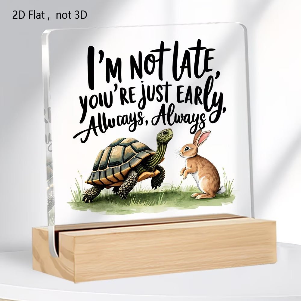I'm Not Late You're Just Early Acrylic Desk Plaque | Tortoise and Hare Decor - TuragStudio