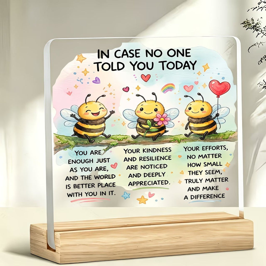 In Case No One Told You Today Acrylic Desk Plaque – Cute Bee Motivational Quote Decor - TuragStudio