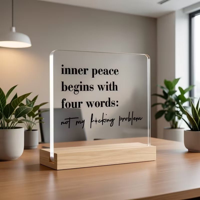 Inner Peace Begins With Four Words – Funny Acrylic Desk Sign - TuragStudio