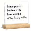 Inner Peace Begins With Four Words – Funny Acrylic Desk Sign - TuragStudio