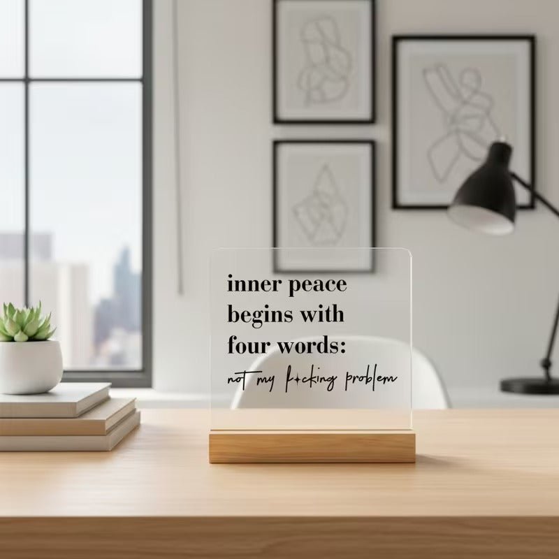 Inner Peace Begins With Four Words – Funny Acrylic Desk Sign - TuragStudio